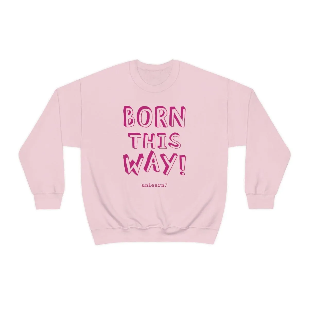 Born This Way - Relaxed Fit Fleece Crewneck Sweatshirt