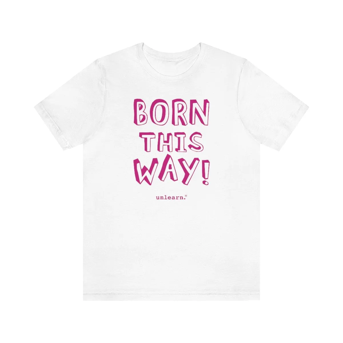 Born This Way - Relaxed Fit T-shirt